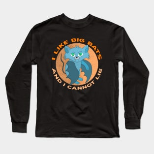 I Like Big Bats And I Cannot Lie Long Sleeve T-Shirt